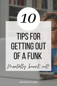 10 Ways to Get Out of a Funk: Mental Burnout is Real